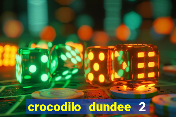 crocodilo dundee 2 filme completo dublado